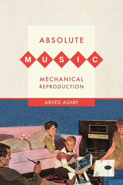 Book cover image for Absolute Music, Mechanical Reproduction ISBN: 9780520264809